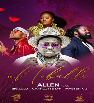 Allen – uNobuhle ft. Big Zulu, Charlotte LYF & Master KG mp3