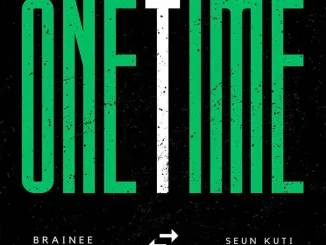 Brainee – One Time Ft. Seun Kuti