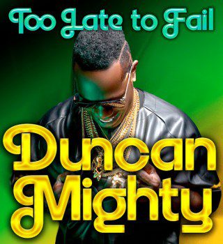 Duncan Mighty – Too Late to Fail mp3