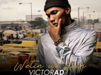 Victor AD – Wetin We Gain